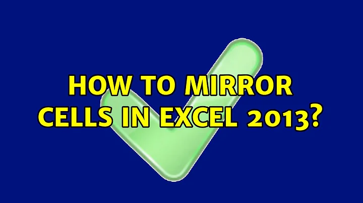How to Mirror cells in excel 2013?
