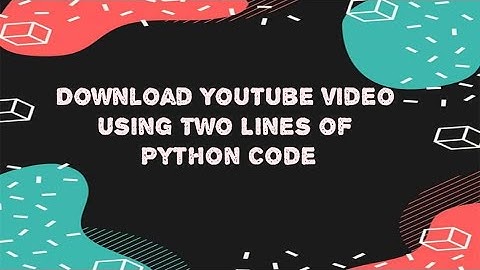 Download YouTube Video Using Two Line Of Python Code