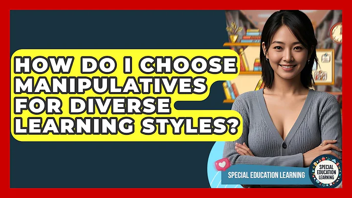 How Do I Choose Manipulatives For Diverse Learning Styles? - Special Education Learning