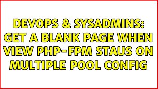 Celebrity DevOps & SysAdmins: Get a blank page when view php-fpm staus on multiple pool config Net Worth