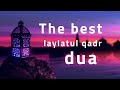 The best dua for lailatul qadr ramadan 2024    