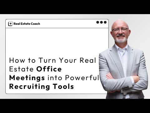 How to Turn Your Real Estate Office Meetings into Powerful Recruiting Tools