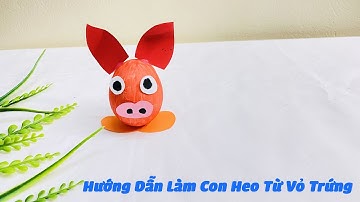 Cách làm một con heo từ vỏ trứng | Steam - Sáng tạo vỏ trứng