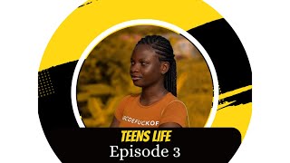 TEENS LIFE EPISODE 3