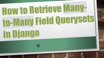 How to Retrieve Many-to-Many Field Querysets in Django