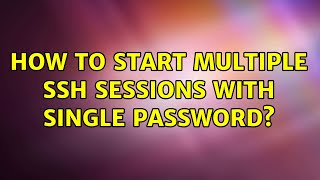 How to start multiple SSH sessions with single password? (2 Solutions!!)