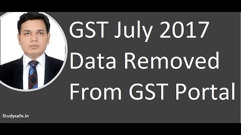 GST July 2017 Data Removed From GST Portal