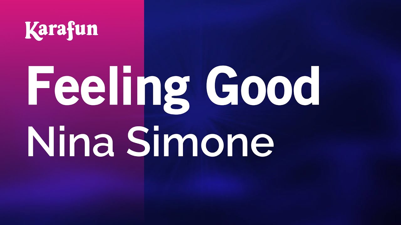 Nina Simone feeling good. Good feeling. Feeling good фото мюзикла. Feeling караоке