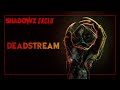 Deadstream  une exclusivit shadowz