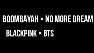 BLACKPINK & BTS - Boombayah × No More Dream (Mashup)