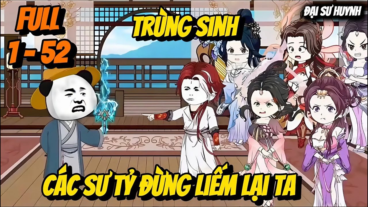 Full 1 - 52 | Trùng Sinh: Các Sư Tỷ Đừng Liếm Lại Ta | Đại Sư Huynh