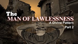 The Man of Lawlessness - A Divine Pattern - Part 2