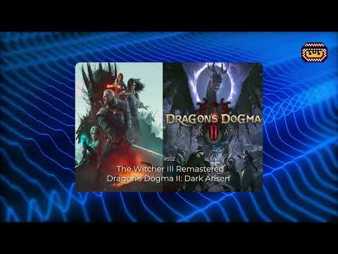 بودكاست جرعة إضافية: الحلقة 552: توسعة Dragon's Dogma ومناقشة ريماستر ويتشر 3