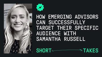 How emerging advisors can successfully target their specific audience (with Samantha Russell)