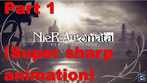 NieR:Automata DEMO Part 1 (Super sharp animation)