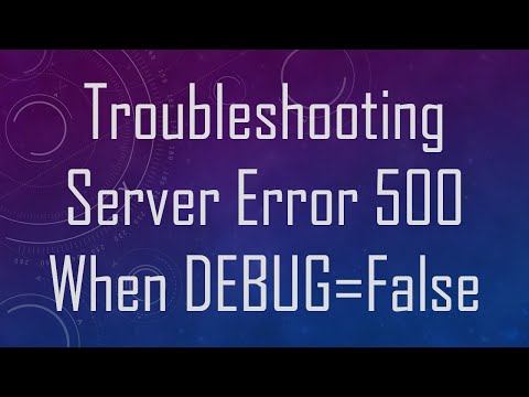Troubleshooting Server Error 500 When DEBUG=False