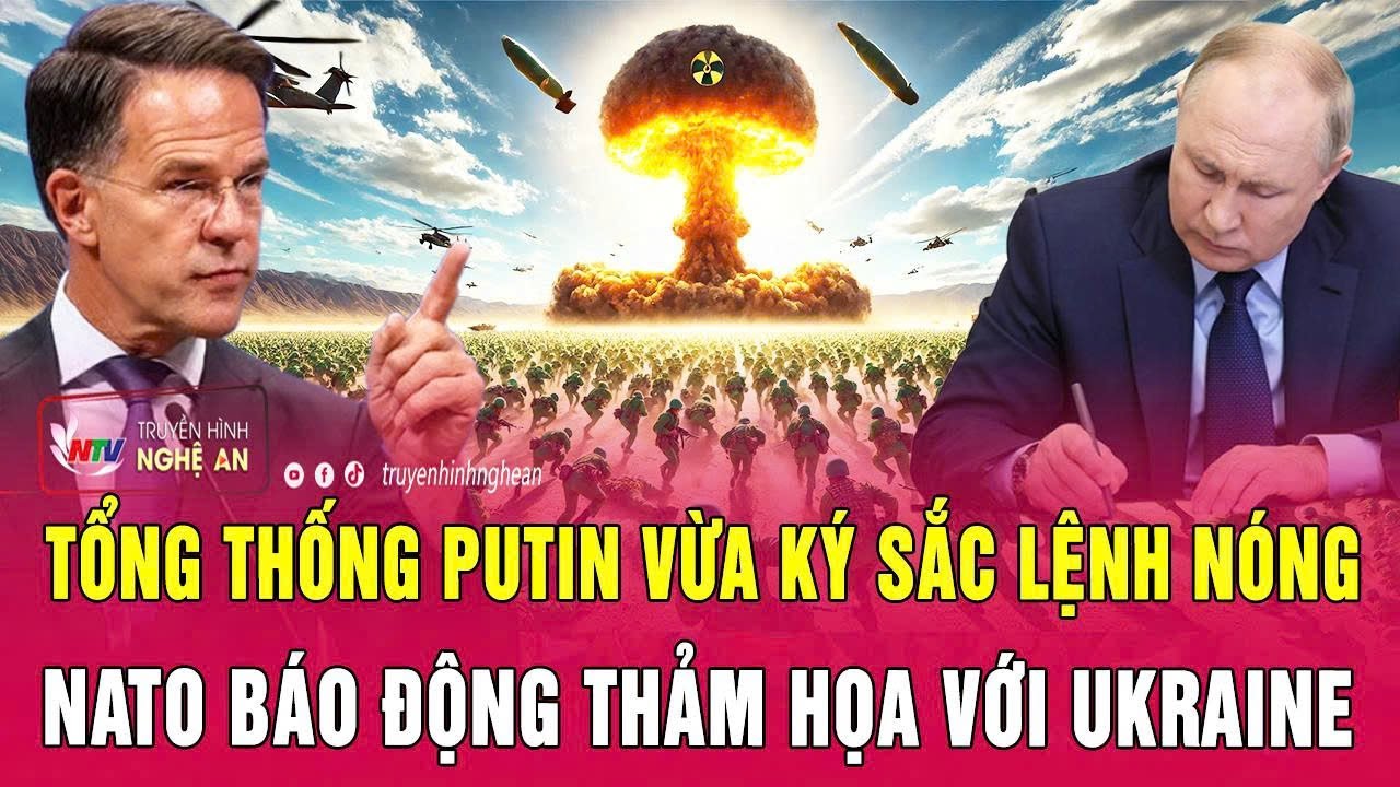 Thời sự quốc tế: Tổng thống Putin vừa ký sắc lệnh nóng; NATO báo động thảm họa với Ukraine