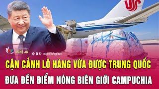 Cận Cảnh Lô Hàng Vừa Được Trung Quốc Đưa Đến Điểm Nóng Biên Giới Campuchia