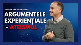 04. Argumentele experiențiale - Ateismul. Cu pastorul Cristian Barbosu