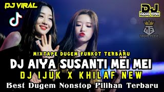 REMIX YANG LAGI VIRAL❗DJ AIYA SUSANTI X DJ IJUK❗DJ KHILAF TERBARU❗BEST DUGEM FUNKOT 2023