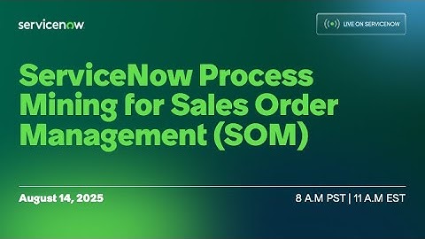 ServiceNow Process Mining for Sales Order Management (SOM)