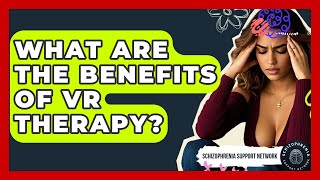 What Are The Benefits Of VR Therapy? - Schizophrenia Support Network