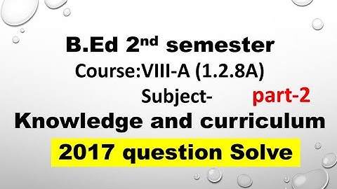 #WBUTTEPA B.ed 2nd semester course-1.2.8A knowledge & curriculum 2017 question solve part-2