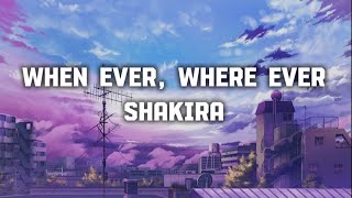 Whenever, whereever -Shakira