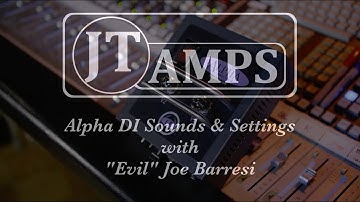 JT Amps - Alpha DI - Sounds and Settings with "Evil" Joe Barresi