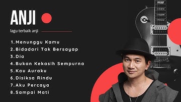 TOP HITS | LAGU TERBAIK ANJI | DIA - MENUNGGU KAMU - SAMPAI MATI