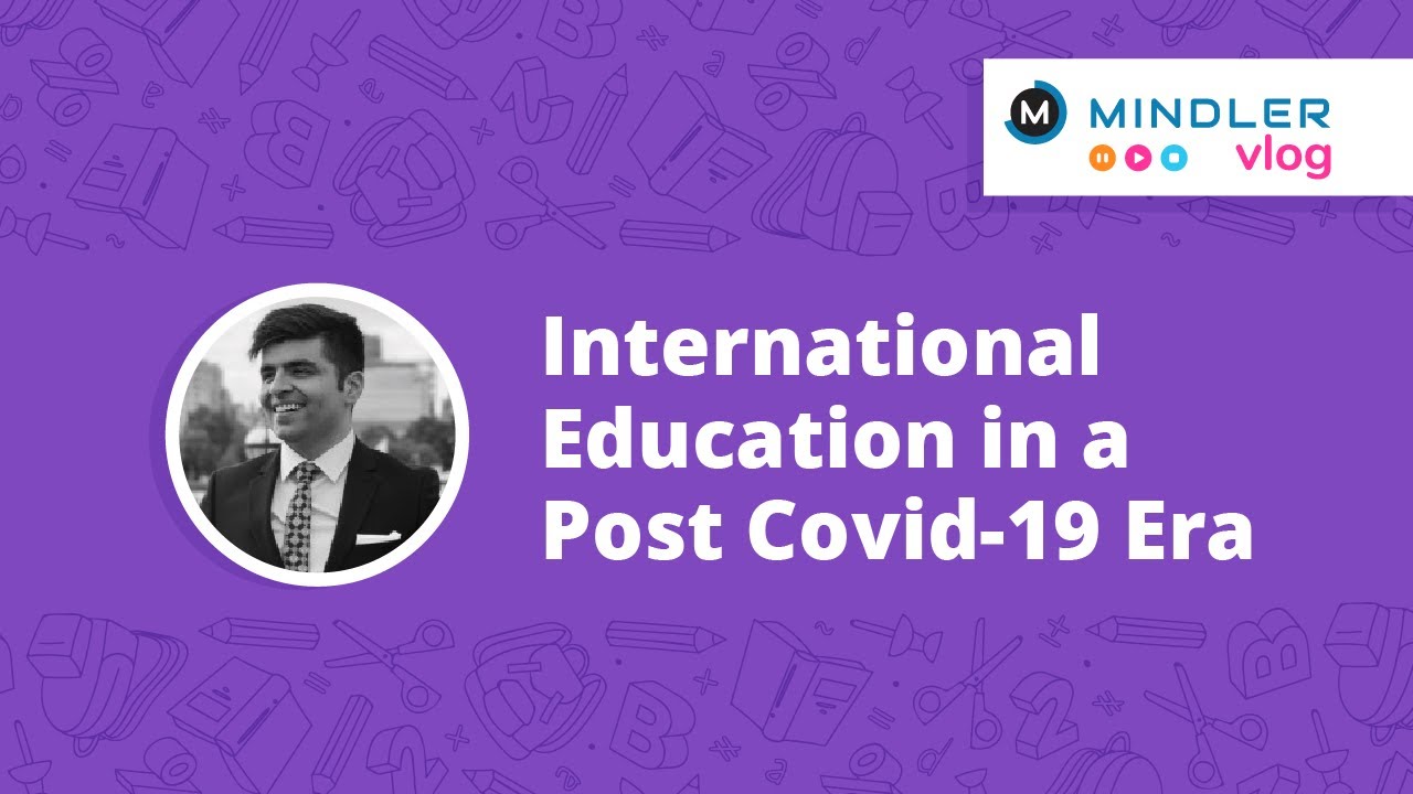 International Education in a Post Covid-19 Era - Mindler Vlogs - YouTube