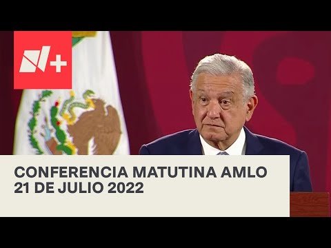 AMLO Conferencia Hoy / 21 de julio 2022