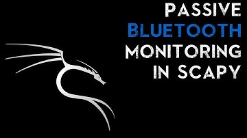 Passive Bluetooth Monitoring in Scapy