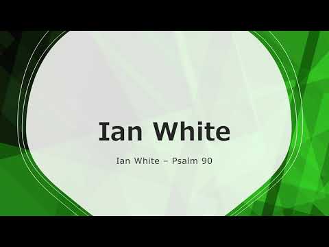 Ian White "From everlasting to everlasting" - Psalm 90