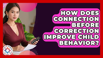 How Does Connection Before Correction Improve Child Behavior? - Single Parent Support Hub