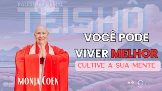 MONJA COEN VOCÊ PODE VIVER MELHOR - CULTIVE A SUA MENTE #zen