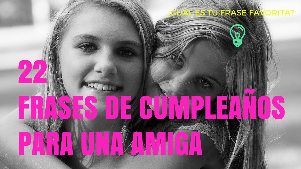 Frases de Cumplea±os para una amiga