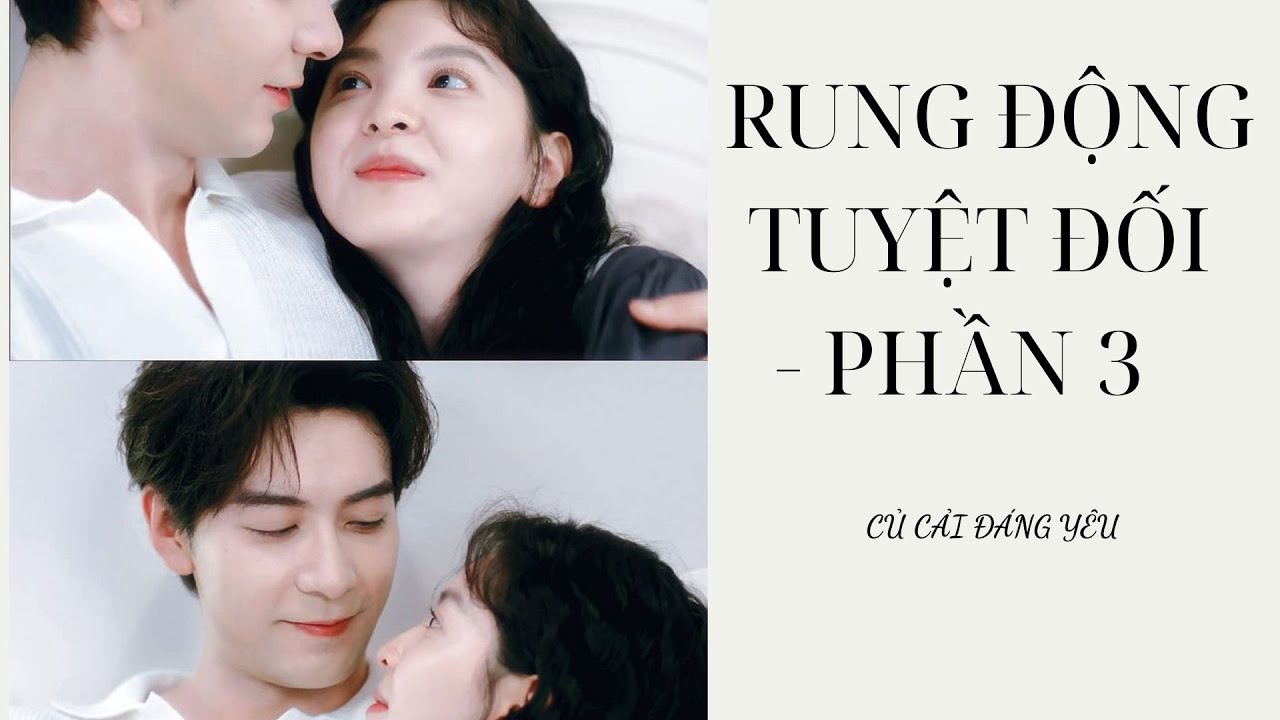 [Review Truyện] RUNG ĐỘNG TUYỆT ĐỐI - PHẦN 3 || CỦ CẢI ĐÁNG YÊU