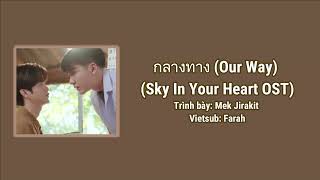 [VIETSUB] กลางทาง (Our Way) - Mek Jirakit (Sky In Your Heart OST)