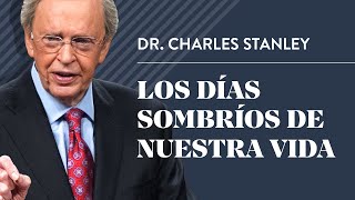 Los días sombríos de nuestra vida – Dr. Charles Stanley