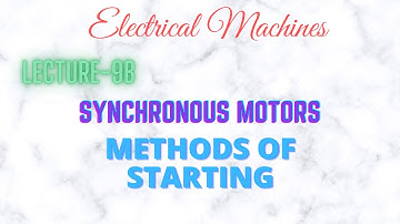 Electrical Machines | Lecture - 9B | Synchronous Motor | Methods of Starting