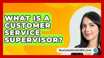 What Is A Customer Service Supervisor? - BusinessGuide360.com