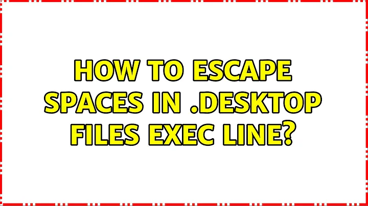 Ubuntu: How to escape spaces in .desktop files Exec line? (5 Solutions!!)