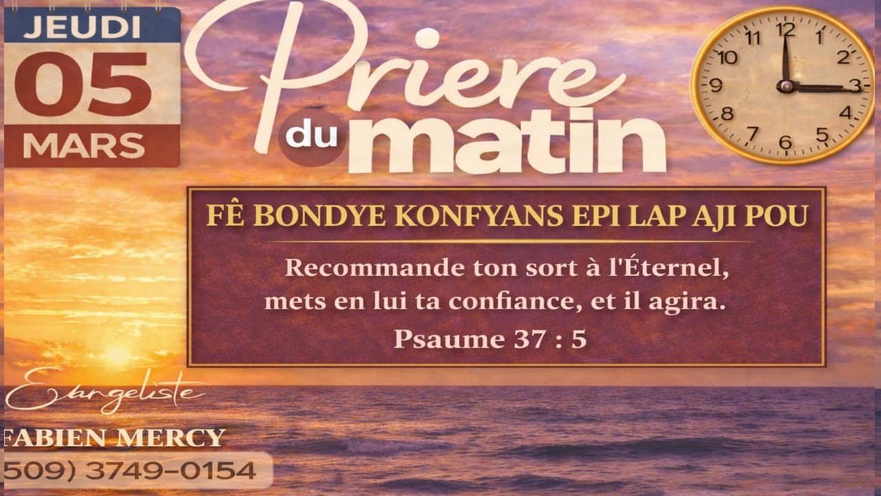 PRIERE DU MATIN JEUDI 05 MARS  2026 - FÈ BONDYE KONFYANS EPI LAP AJI POU OU  - PSAUME 37:5