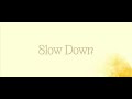 Miniature de la vidéo de la chanson Slow Down