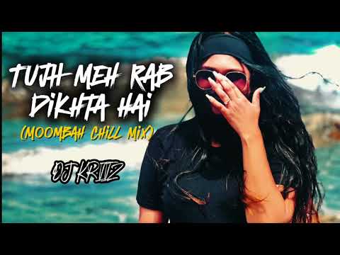 Tujh Meh Rab Dikhta Hai |  (Moombah Chill Mix) | DJ KRIIZ