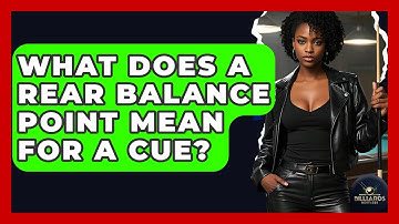 What Does A Rear Balance Point Mean For A Cue? - Billiards Hustlers