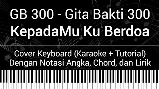 Gita Bakti GB 300 - KepadaMu Ku Berdoa (Not Angka, Chord, Lirik) Cover Keyboard (Karaoke Tutorial)