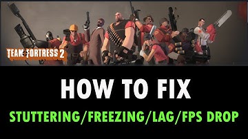 Fix Team Fortress 2 Stuttering, Freezing, Lagging or FPS Drop On PC