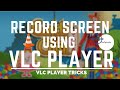 Record PC, Mac, or Linux Screen with VLC Media Player